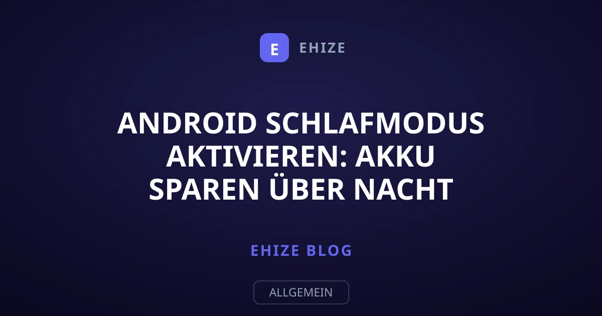 Android Schlafmodus aktivieren: Akku sparen über Nacht